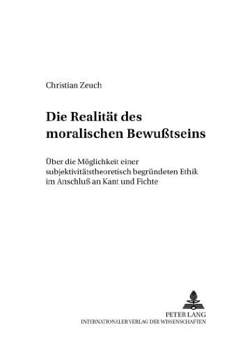 Die Realität des moralischen Bewußtseins: Über die Möglichkeit einer subjektivitätstheoretisch begründeten Ethik im Anschluß an Kant und Fichte ... / Philosophie pratique en controverse)
