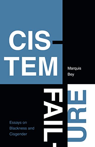 Cistem Failure: Essays on Blackness and Cisgender (Asterisk: Gender, Trans, and All That Comes After)