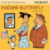 Madame Butterfly Die ZEIT-Edition: Hörspiel mit Opernmusik - Große Oper für kleine Hörer