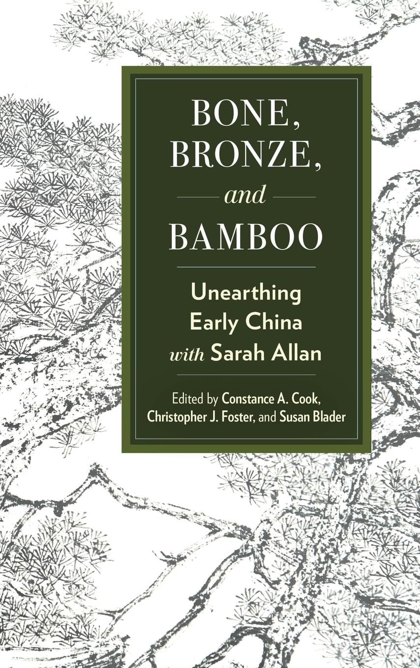 Bone, Bronze and Bamboo: Unearthing Early China With Sarah Allan (Suny Series in Chinese Philosophy and Culture)