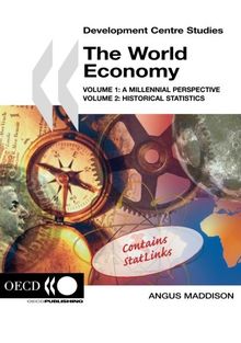 Development Centre Studies The World Economy:  Volume 1: A Millennial Perspective and Volume 2: Historical Statistics