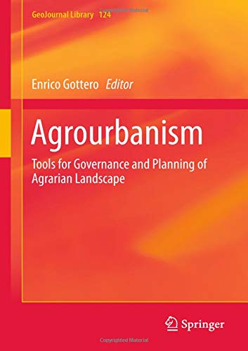 Agrourbanism: Tools for Governance and Planning of Agrarian Landscape (GeoJournal Library, Band 195)