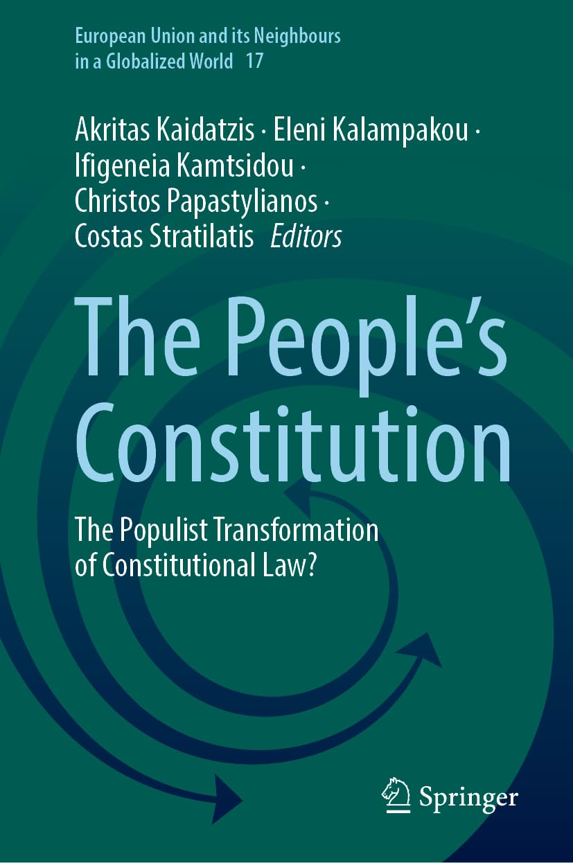 The People’s Constitution: The Populist Transformation of Constitutional Law? (European Union and its Neighbours in a Globalized World, 17, Band 17)
