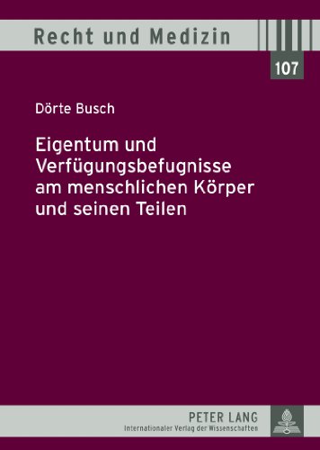 Eigentum und Verfügungsbefugnisse am menschlichen Körper und seinen Teilen (Recht & Medizin)