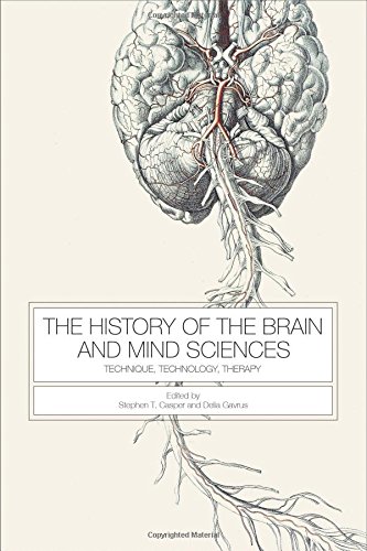 The History of the Brain and Mind Sciences: Technique, Technology, Therapy (Rochester Studies in Medical History)
