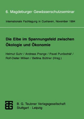 Die Elbe im Spannungsfeld zwischen Ökologie und Ökonomie: 6. Magdeburger Gewässerschutzseminar Internationale Fachtagung in Cuxhaven vom 8. bis 12. November 1994 (German Edition)
