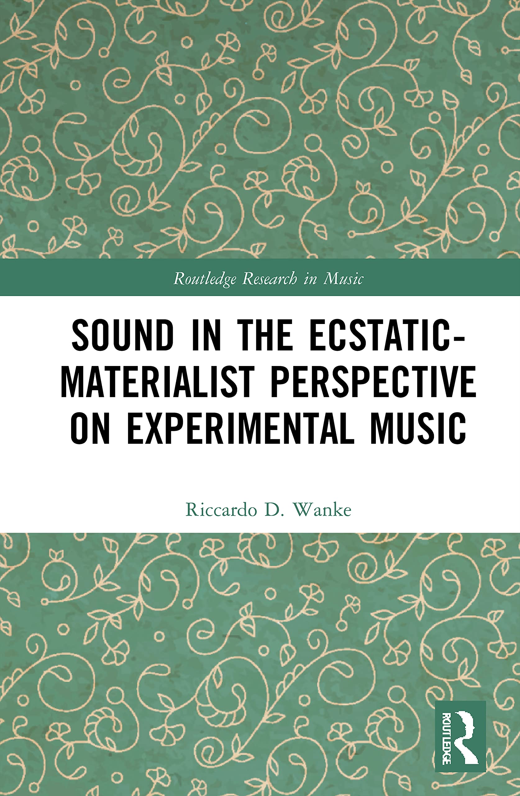 Sound in the Ecstatic-Materialist Perspective on Experimental Music (Routledge Research in Music)