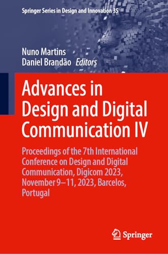 Advances in Design and Digital Communication IV: Proceedings of the 7th International Conference on Design and Digital Communication, Digicom 2023, ... Series in Design and Innovation, 35, Band 4)