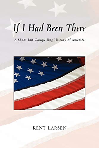 If I Had Been There: A Short But Compelling History of America