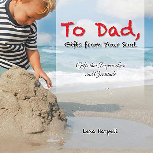 To Dad, Gifts from Your Soul: Gifts that Inspire Love and Gratitude
