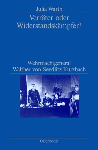 Verräter oder Widerstandskämpfer?: Wehrmachtgeneral Walther von Seydlitz-Kurzbach