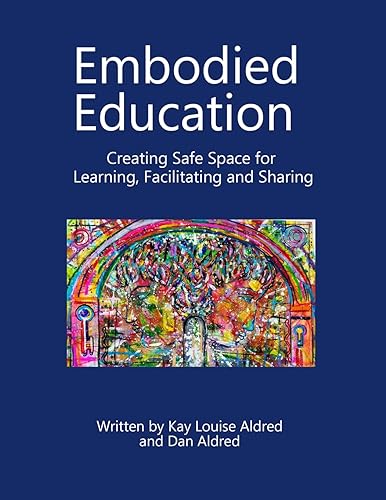 Embodied Education: Creating Safe Space for Learning, Facilitating and Sharing