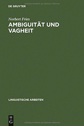 Ambiguität und Vagheit: Einführung und kommentierte Bibliographie (Linguistische Arbeiten, Band 84)
