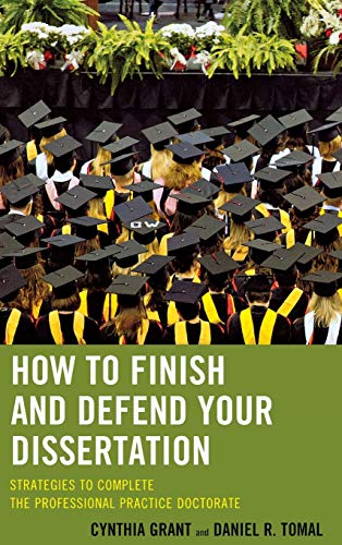 How to Finish and Defend Your Dissertation: Strategies to Complete the Professional Practice Doctorate (Concordia University Leadership)