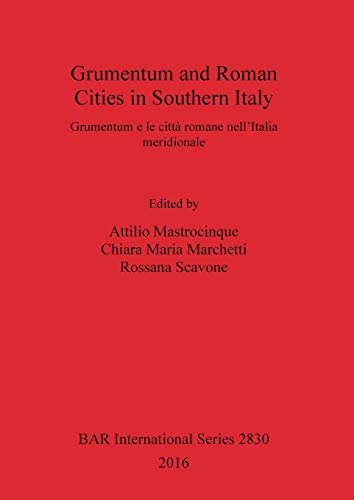 Grumentum and Roman Cities in Southern Italy/Grumentum e le città romane nell'Italia meridionale (BAR International)