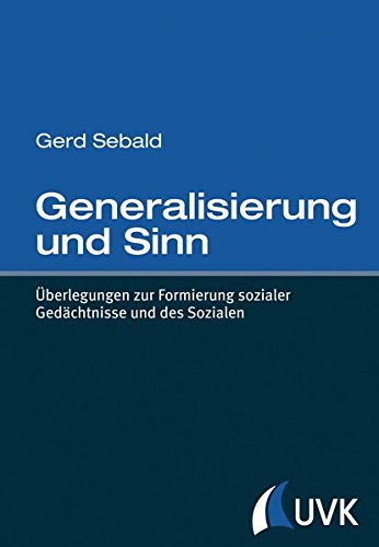 Generalisierung und Sinn: Überlegungen zur Formierung sozialer Gedächtnisse und des Sozialen