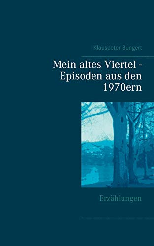 Mein altes Viertel - Episoden aus den 1970ern: Erzählungen