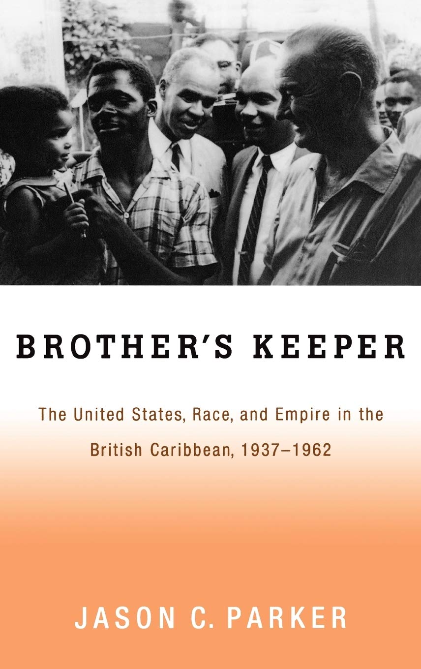 Brother's Keeper: The United States, Race, and Empire in the British Caribbean, 1927-1962