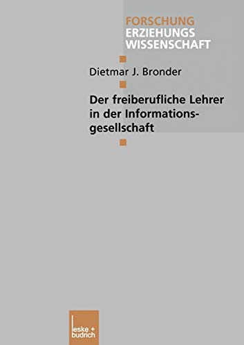 Der freiberufliche Lehrer in der Informationsgesellschaft (Forschung Erziehungswissenschaft, 116, Band 116)