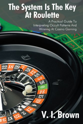 Brown, V. I. The System Is The Key At Roulette, A Practical Guide To Interpreting Occult Patterns And Winning At Casino Gaming