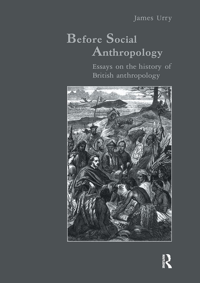 Before Social Anthropology: Essays on the History of British Anthropology (STUDIES IN ANTHROPOLOGY AND HISTORY, Band 6)