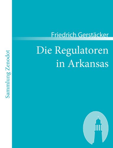 Die Regulatoren in Arkansas: Aus dem Waldleben Amerikas (Sammlung Zenodot)