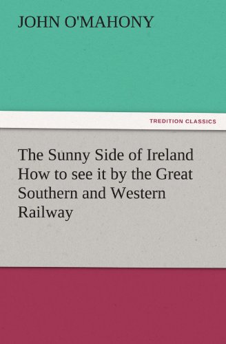 The Sunny Side of Ireland How to see it by the Great Southern and Western Railway (TREDITION CLASSICS)
