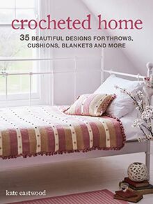 Crocheted Home: 35 Beautiful Designs for Throws, Cushions, Blankets and More