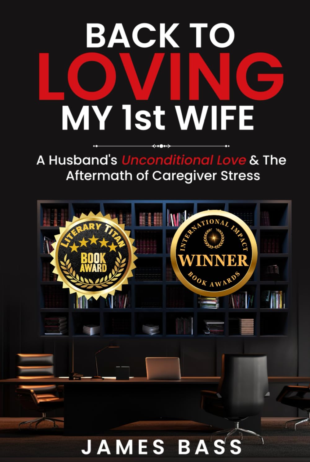 Back To Loving My 1st Wife: A Husband's Unconditional Love & The Aftermath of Caregiver Stress