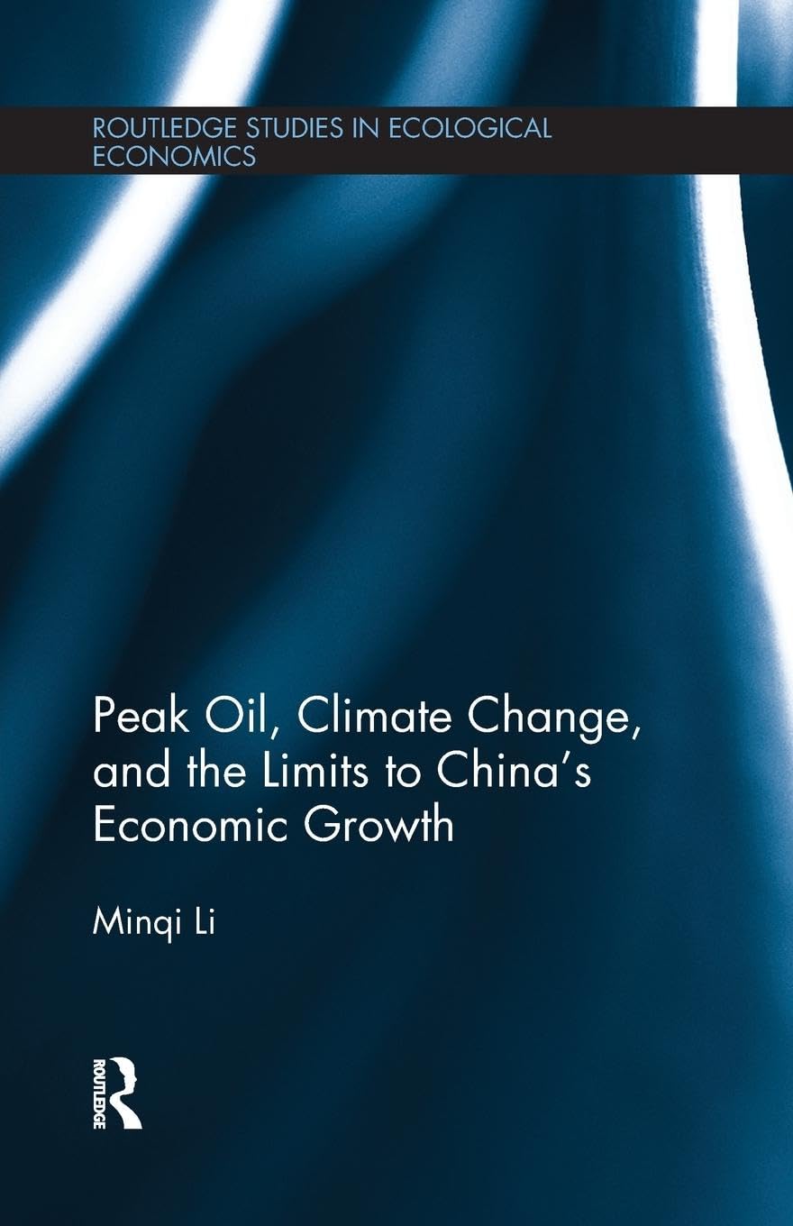 Peak Oil, Climate Change, and the Limits to China’s Economic Growth (Routledge Studies in Ecological Economics)