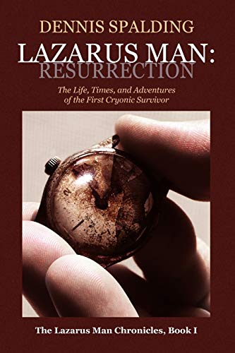 LAZARUS MAN: RESURRECTION: The Life, Times, and Adventures of the First Cryonic Survivor
