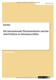 Die internationale Pharmaindustrie und das Aids-Problem in Subsahara-Afrika