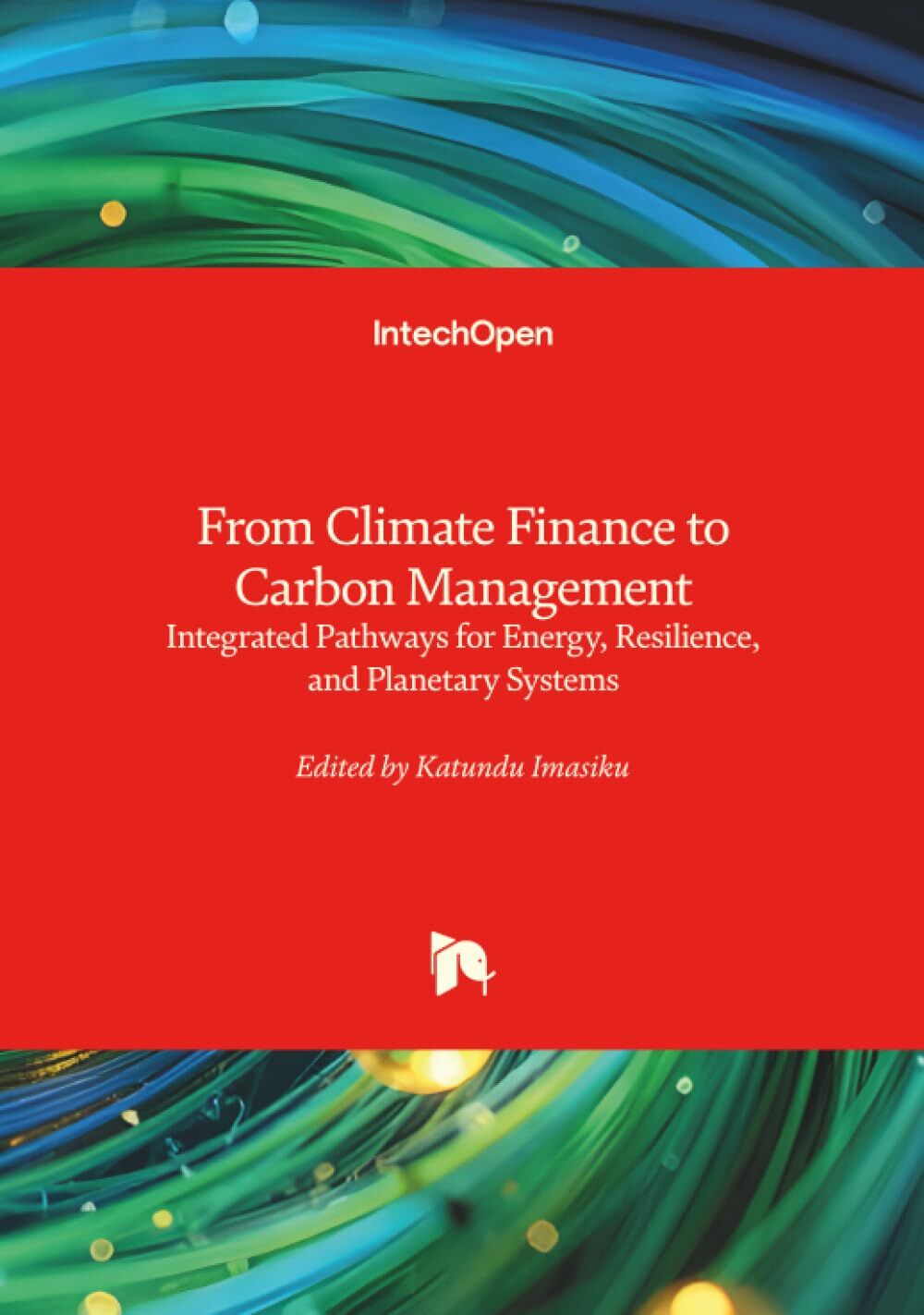 From Climate Finance to Carbon Management - Integrated Pathways for Energy, Resilience, and Planetary Systems