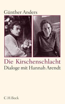 Die Kirschenschlacht: Dialoge mit Hannah Arendt und ein akademisches Nachwort