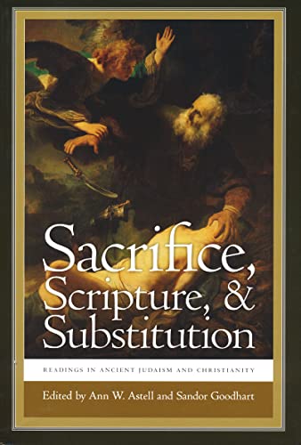 Sacrifice, Scripture, and Substitution: Readings in Ancient Judaism and Christianity (Christianity and Judaism in Antiquity, Band 18)