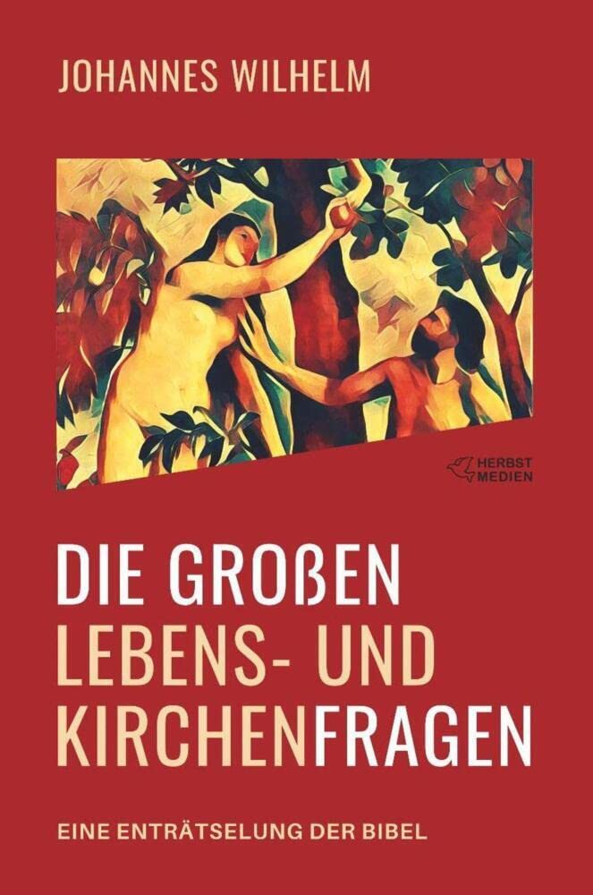 Die großen Lebens- und Kirchenfragen - Eine Enträtselung der Bibel ...