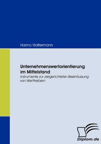 Unternehmenswertorientierung im Mittelstand. Instrumente zur zielgerichteten Beeinflussung von Werttreibern