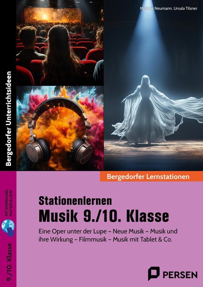 Stationenlernen Musik 9./10. Klasse: Eine Oper unter der Lupe - Neue Musik - Musik und ihre Wirkung - Filmmusik - Musik mit Tablet & Co.