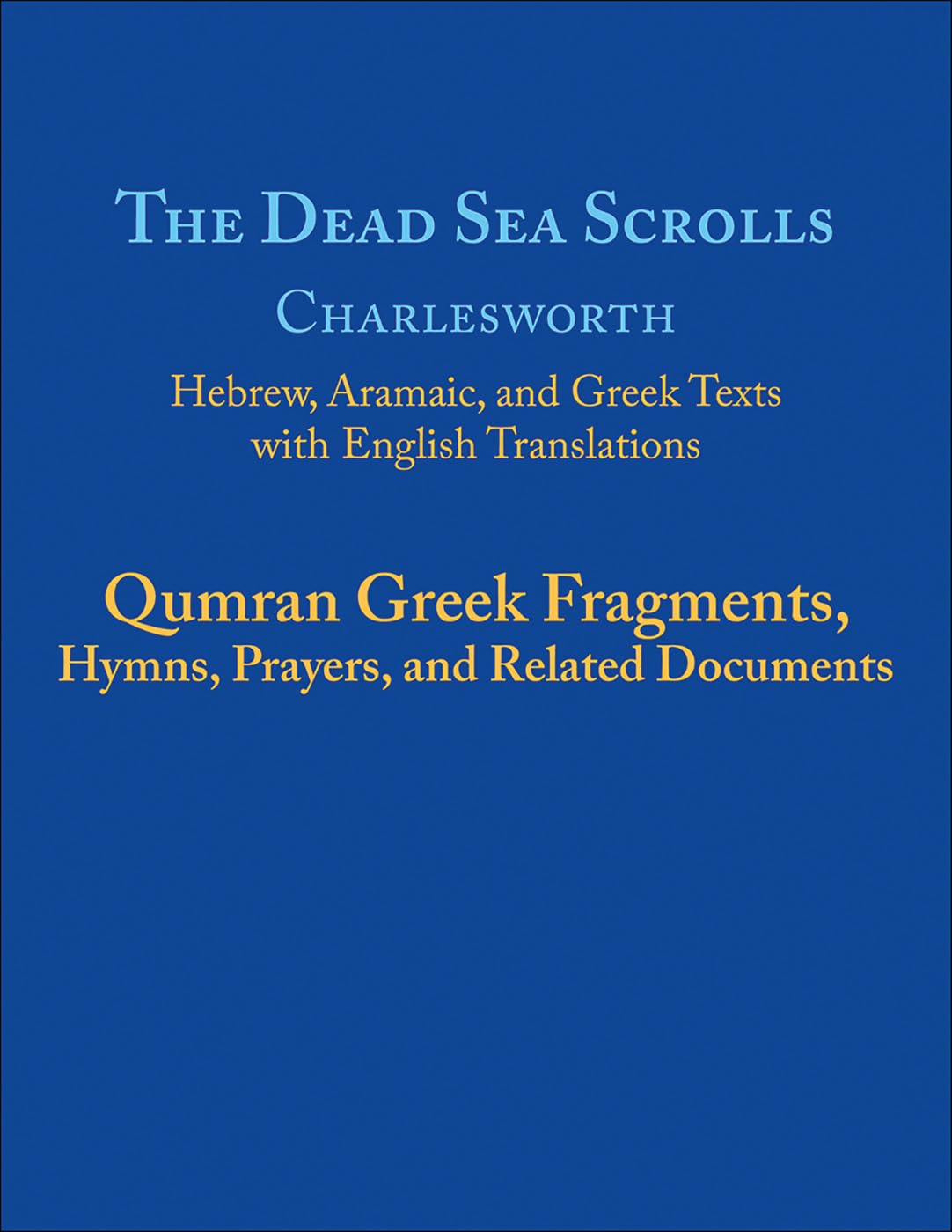 The Dead Sea Scrolls: Qumran Greek Fragments, Hymns, Prayers, and Related Documents