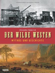 Der Wilde Westen: Mythos und Geschichte