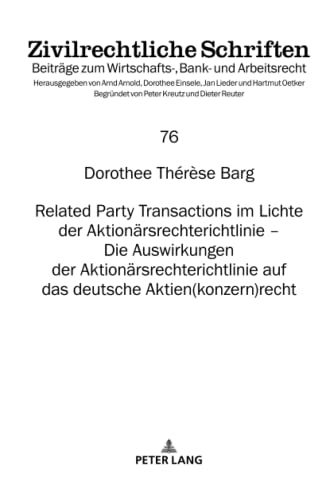 Related Party Transactions im Lichte der Aktionärsrechterichtlinie – Die Auswirkungen der Aktionärsrechterichtlinie auf das deutsche ... Bank- und Arbeitsrecht, Band 76)