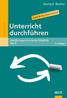 Unterricht durchführen: Handlungsorientierte Didaktik, Teil II: Handlungsorientierte Didaktik 2 (Beltz Pädagogik)