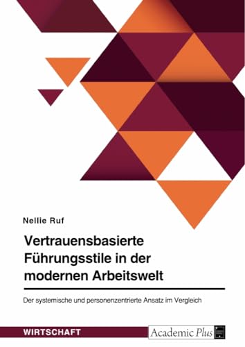 Vertrauensbasierte Führungsstile in der modernen Arbeitswelt. Der systemische und personenzentrierte Ansatz im Vergleich