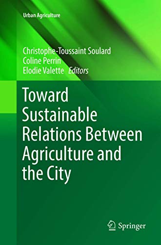 Toward Sustainable Relations Between Agriculture and the City (Urban Agriculture)