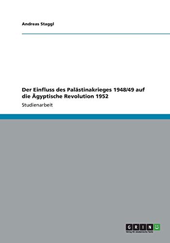 Der Einfluss des Palästinakrieges 1948/49 auf die Ägyptische Revolution 1952