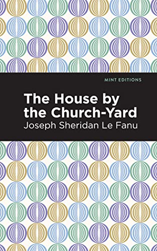 The House by the Church-Yard (Mint Editions―Horrific, Paranormal, Supernatural and Gothic Tales)