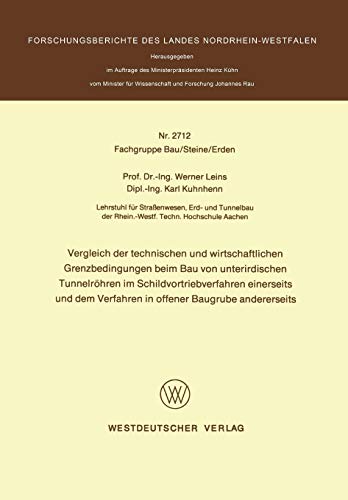 Vergleich der technischen und wirtschaftlichen Grenzbedingungen beim Bau von unterirdischen Tunnelröhren im Schildvortriebverfahren einerseits und dem ... Landes Nordrhein-Westfalen, 2712, Band 2712)