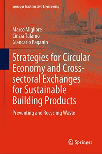Strategies for Circular Economy and Cross-sectoral Exchanges for Sustainable Building Products: Preventing and Recycling Waste (Springer Tracts in Civil Engineering)
