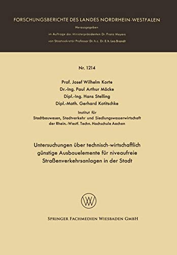 Untersuchungen über Technisch-wirtschaftlich Günstige Ausbauelemente für Niveaufreie Straßenverkehrsanlagen in der Stadt (Forschungsberichte des Landes Nordrhein-Westfalen, 1214, Band 1214)