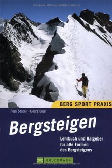 Bergsteigen: Lehrbuch und Ratgeber für alle Formen des Bergsteigens